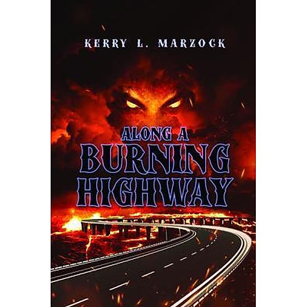 Along A Burning Highway / ReadersMagnet LLC, Kerry Marzock