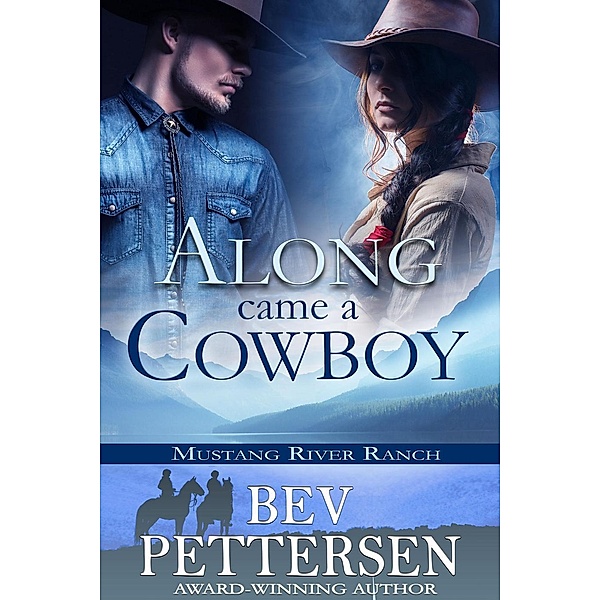 Along Came A Cowboy (Mustang River Ranch, #2), Bev Pettersen