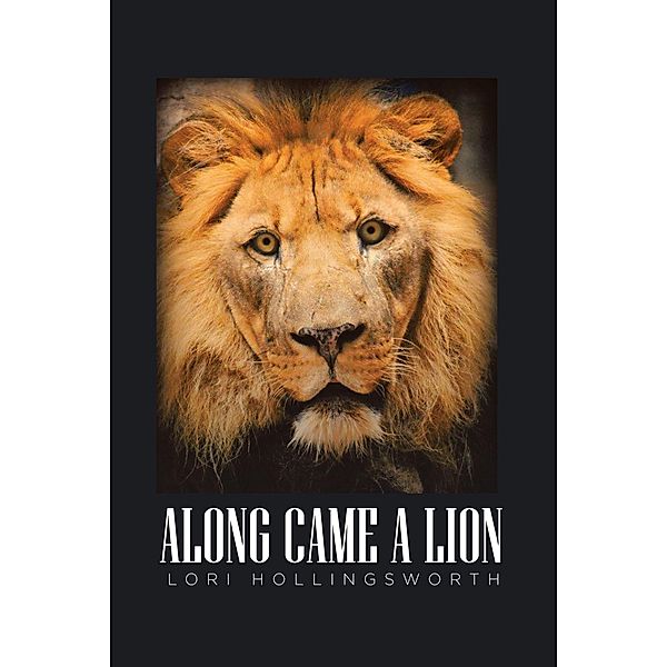 Along Came a Lion / Christian Faith Publishing, Inc., Lori Hollingsworth