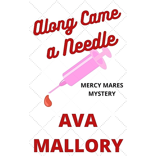 Along Came a Needle (Mercy Mares Mystery, #4) / Mercy Mares Mystery, Ava Mallory