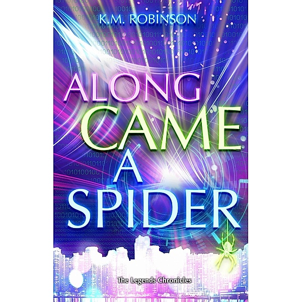 Along Came A Spider (The Legends Chronicles, #1), K. M. Robinson