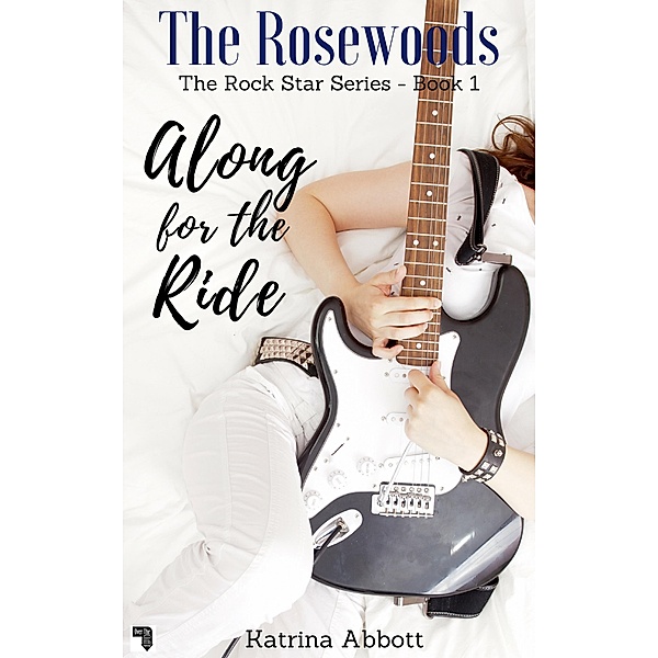 Along for the Ride (The Rosewoods Rock Star Series, #1) / The Rosewoods Rock Star Series, Katrina Abbott