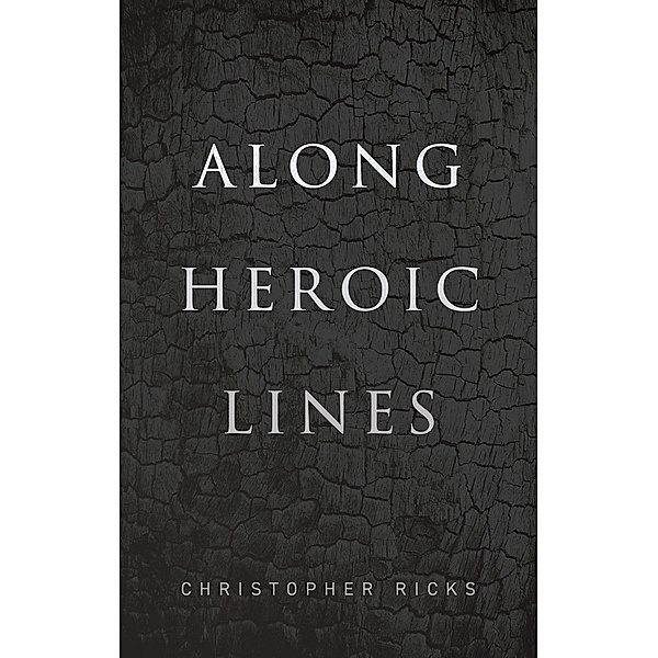 Along Heroic Lines, Christopher Ricks