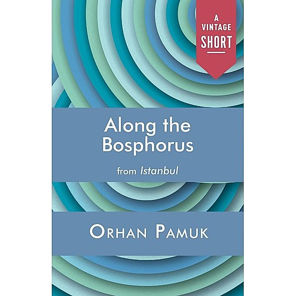 Along the Bosphorus / A Vintage Short, Orhan Pamuk