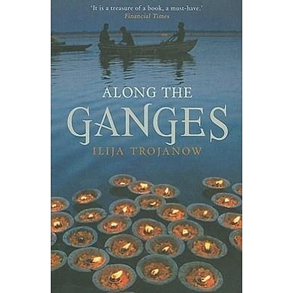 Along the Ganges, Ilija Trojanow