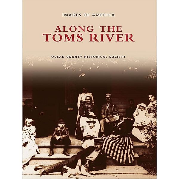 Along the Toms River, Ocean County Historical Society