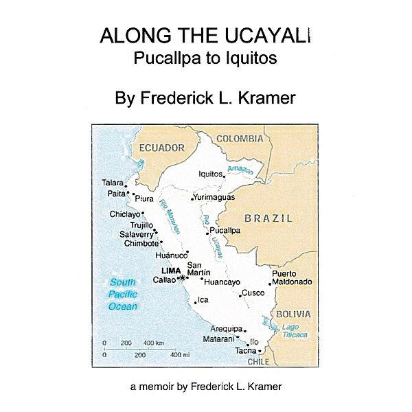 Along the Ucayali - Pucallpa to Iquitos, Frederick L. Kramer