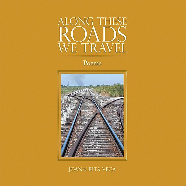 Along These Roads We Travel, Joann Rita Vega