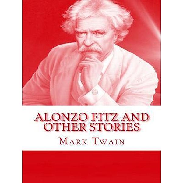 Alonzo Fitz and Other Stories / Spartacus Books, Mark Twain