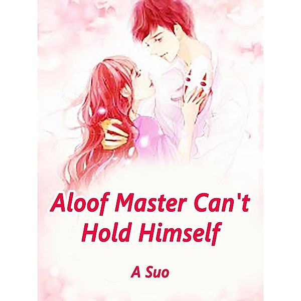 Aloof Master Can't Hold Himself, A. Suo