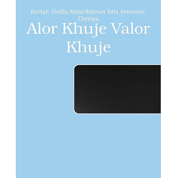 Alor Khuje Valor Khuje, Keritan Shelby, Abdul Rehman Ilahi, Immanuel Chavoya