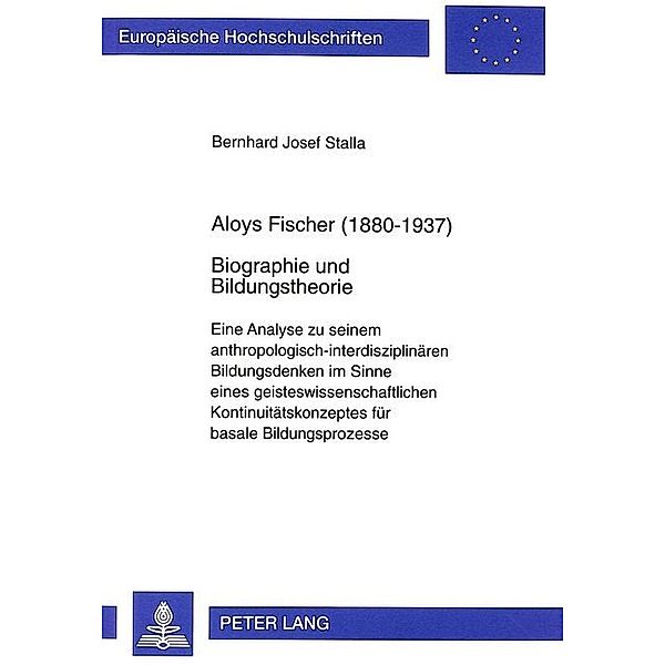 Aloys Fischer (1880-1937)- Biographie und Bildungstheorie, Bernhard Stalla