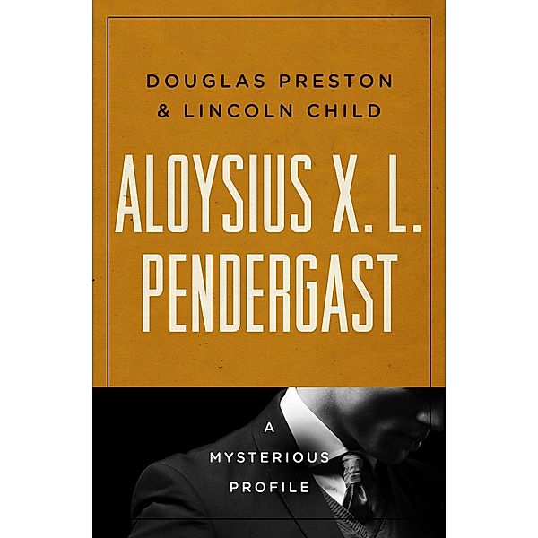 Aloysius X. L. Pendergast / Mysterious Profiles, Douglas Preston, Lincoln Child