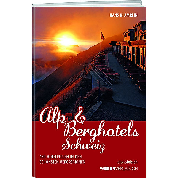 Alp- & Berghotels Schweiz, Hans R. Amrein