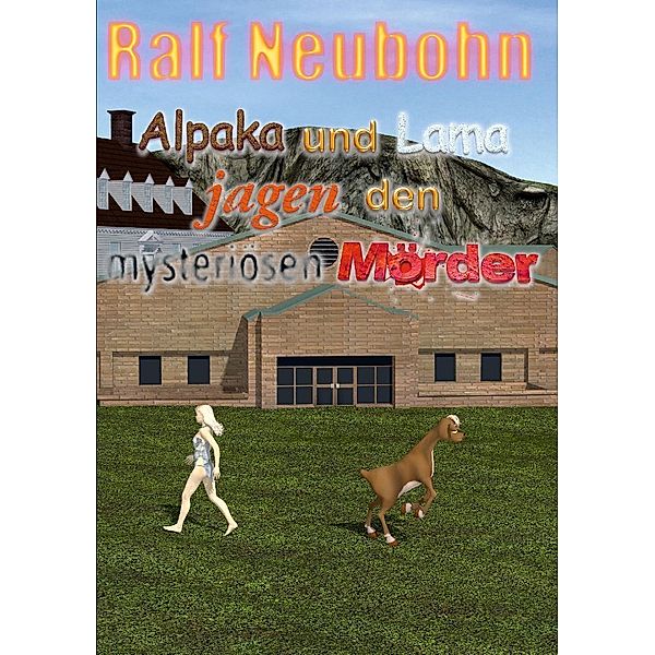 Alpaka und Lama jagen den mysteriösen Mörder, Ralf Neubohn