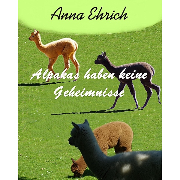 Alpakas haben keine Geheimnisse, Anna Ehrich