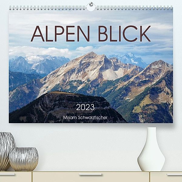 Alpen Blick (Premium, hochwertiger DIN A2 Wandkalender 2023, Kunstdruck in Hochglanz), Miriam Schwarzfischer