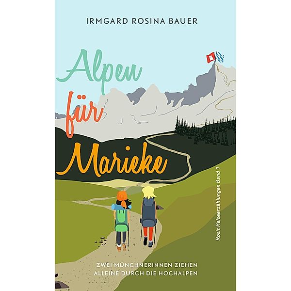 Alpen für Marieke / Rosis Reiseerzählungen Bd.1/5, Irmgard Rosina Bauer