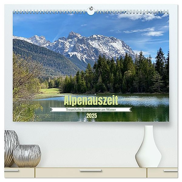 Alpenauszeit - Traumhafte Bergmomente am Wasser (hochwertiger Premium Wandkalender 2025 DIN A2 quer), Kunstdruck in Hochglanz, Calvendo, Stefanie Preuße