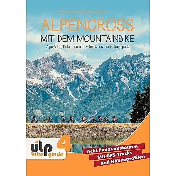 Alpencross mit dem Mountainbike: Alpe Adria, Dolomiten und Schweizerischer Nationalpark, Uli Preunkert, Anna Rink, Franziska Stolz