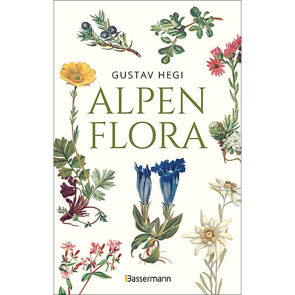 Alpenflora - der erste umfassende Naturführer der alpinen Pflanzenwelt. Über 260 detaillierte, handgezeichnete Illustrationen und genaue Beschreibungen, Gustav Hegi