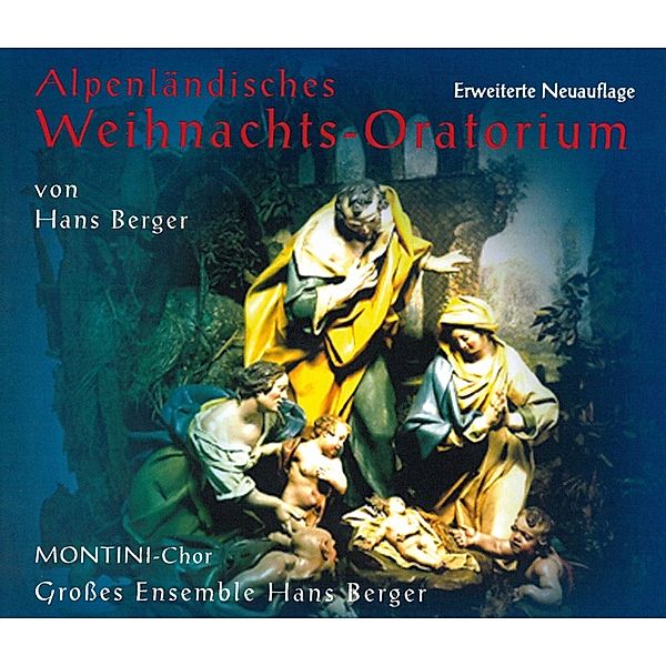 Alpenländisches Weihnachtsoratorium- Neu, HANS-ENSEMBLE Montini-Chor BERGER