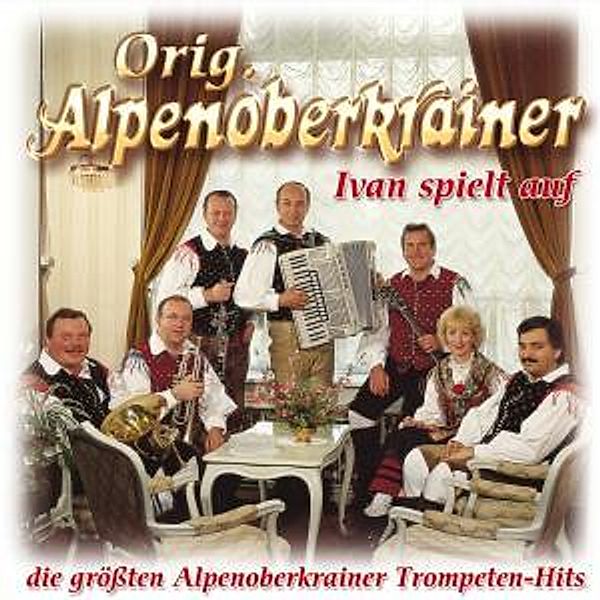 Alpenoberkrainer - Ivan spielt auf - die größten Alpenoberkrainer Trompenten-Hits CD, Alpenoberkrainer