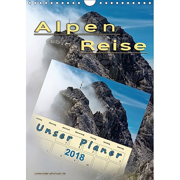 Alpenreise, unser Planer (Wandkalender 2018 DIN A4 hoch), Peter Roder