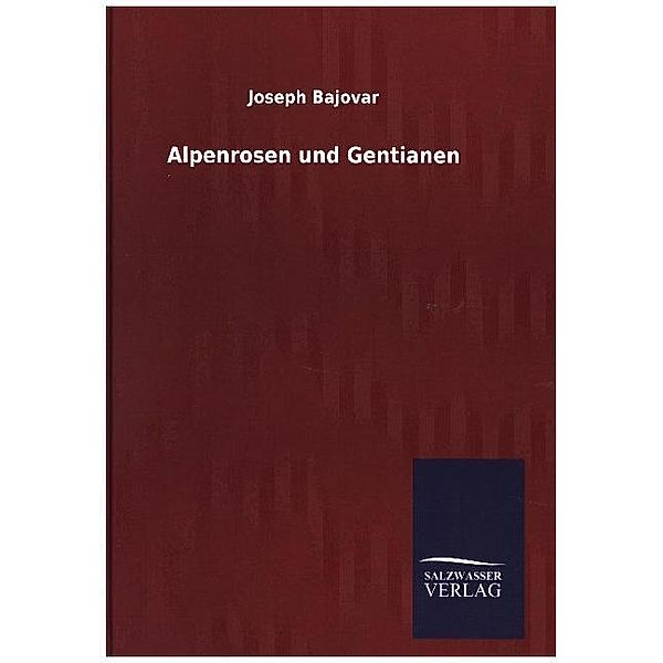 Alpenrosen und Gentianen, Joseph Bajovar