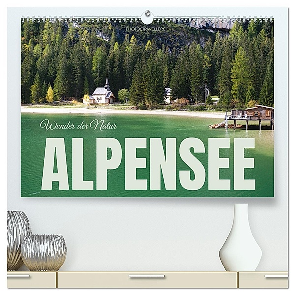 Alpensee - Wunder der Natur (hochwertiger Premium Wandkalender 2025 DIN A2 quer), Kunstdruck in Hochglanz, Calvendo, Photostravellers