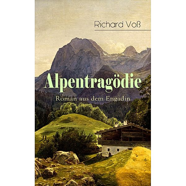 Alpentragödie - Roman aus dem Engadin, Richard Voss