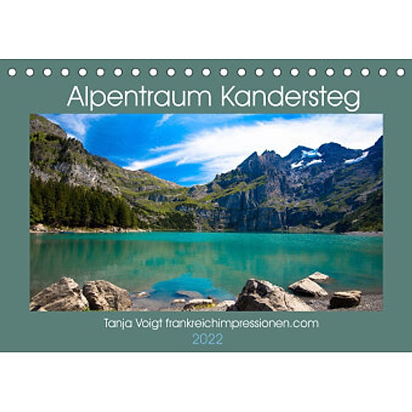 Alpentraum Kandersteg (Tischkalender 2022 DIN A5 quer), Tanja Voigt