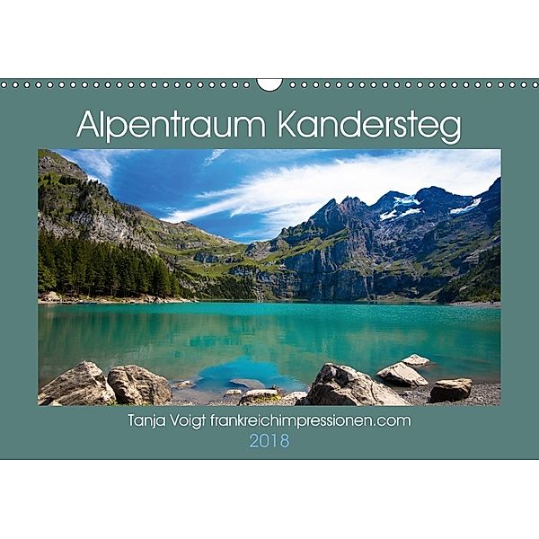 Alpentraum Kandersteg (Wandkalender 2018 DIN A3 quer), Tanja Voigt