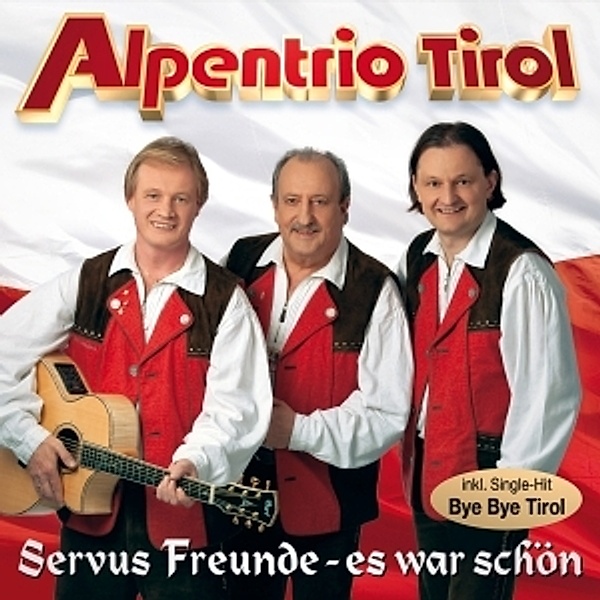 ALPENTRIO TIROL - Servus Freunde, es war schön, Alpentrio Tirol