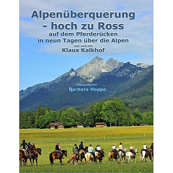 Alpenüberquerung - hoch zu Ross, Klaus Kalkhof