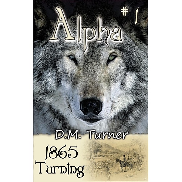 Alpha: 1865 - Turning (Alpha, #1), D.M. Turner