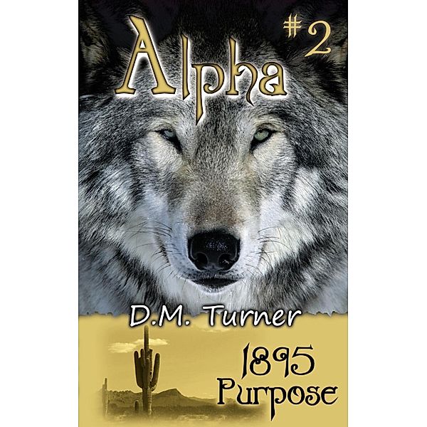 Alpha: 1895 - Purpose (Alpha, #2), D.M. Turner
