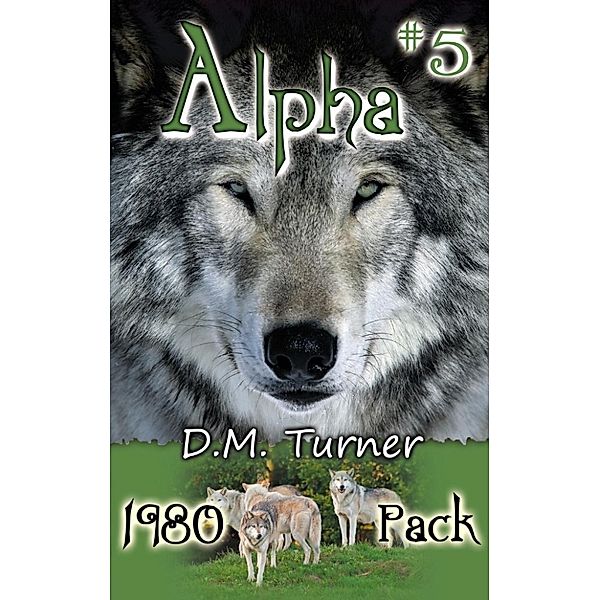 Alpha: 1980 - Pack (Alpha, #5), D.M. Turner