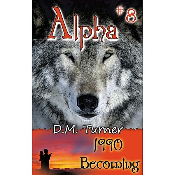 Alpha: 1990 - Becoming (Alpha, #8), D.M. Turner