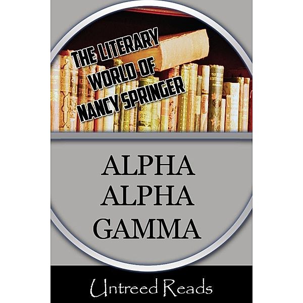 Alpha Alpha Gamma / Untreed Reads, Nancy Springer