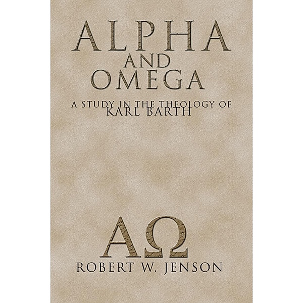 Alpha and Omega, Robert W. Jenson