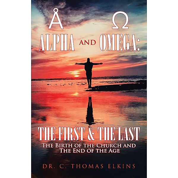 Alpha and Omega: the First & the Last, C. Thomas Elkins