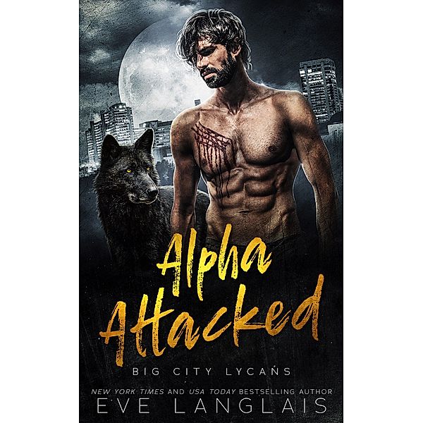 Alpha Attacked (Big City Lycans, #1) / Big City Lycans, Eve Langlais