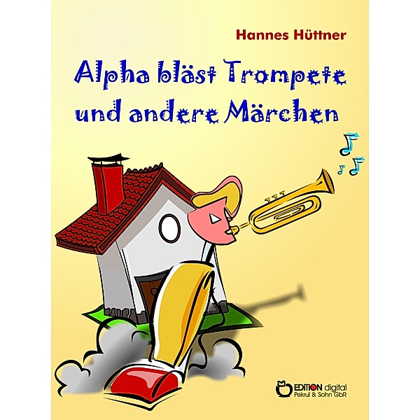 Alpha bläst Trompete und andere Märchen, Hannes Hüttner