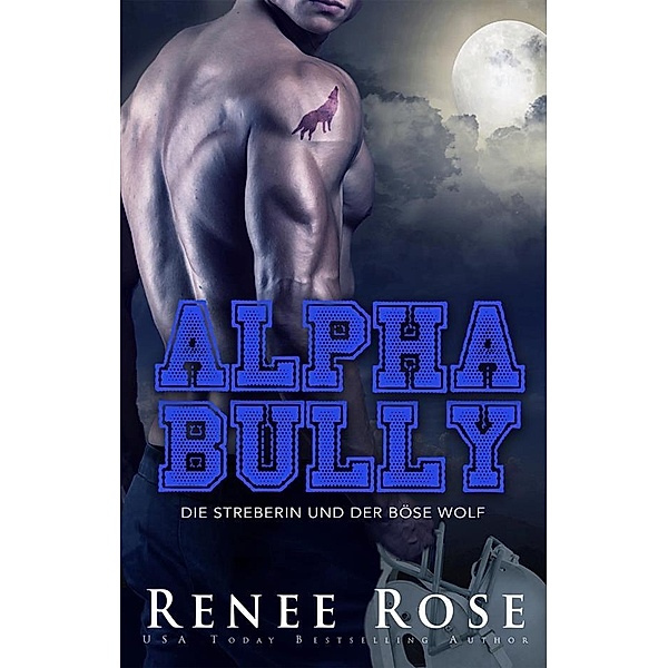 Alpha Bully: Die Streberin und der böse Wolf, Renee Rose