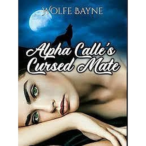 Alpha Calle's Cursed Mate, Wolfe Bayne