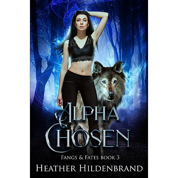 Alpha Chosen (Fangs and Fates, #3) / Fangs and Fates, Heather Hildenbrand