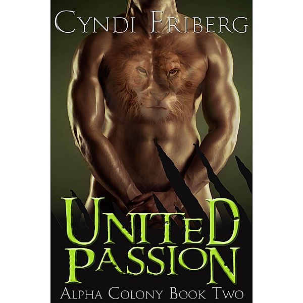 Alpha Colony: United Passion (Alpha Colony, #2), Cyndi Friberg