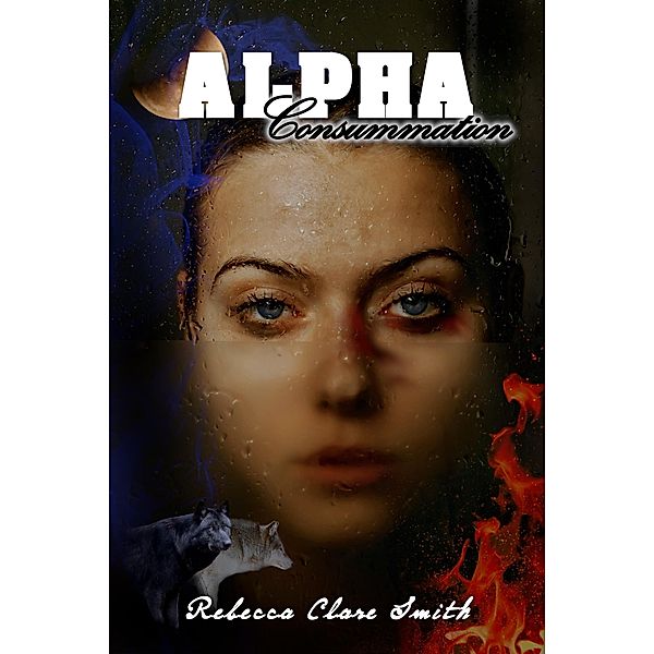 Alpha Consummation (Alpha Wolf, #3) / Alpha Wolf, Rebecca Clare Smith