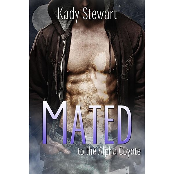 Alpha Coyote: Mated to the Alpha Coyote, Kady Stewart